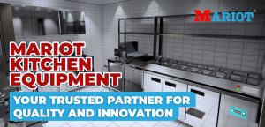 Mariot Kitchen Equipment: Your Trusted Partner for Quality and Innovation!